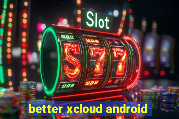 better xcloud android